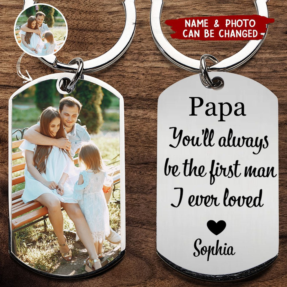You'll Always Be The First Man I Loved - Personalized Stainless Steel Photo Keychain