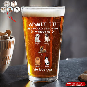 Personalized Pet Photo Beer Glass - "Life Would Be Boring Without Me" Custom Gift for Dog & Cat Lovers | Birthday, Christmas, Thanksgiving