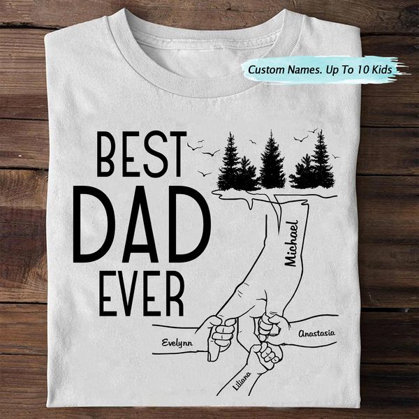 Personalized Custom T-shirt Best Dad Ever - Birthday, Loving Gift For Daddy, Papa, Father, Grandpa, Grandfather