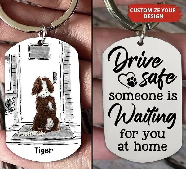 Drive Safe, Someone Is Waiting For You At Home - Personalized Keychain - Gift For Pet Lover