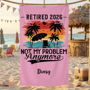Personalized Funny Retired 2026 Not My Problem Beach Towel | Custom Name Retirement Gift