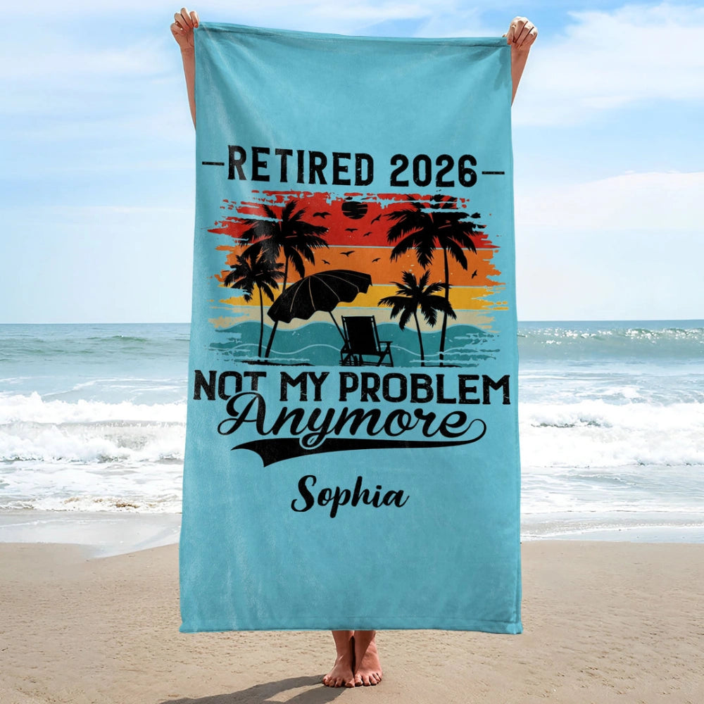 Personalized Funny Retired 2026 Not My Problem Beach Towel | Custom Name Retirement Gift