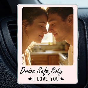 Personalized "Drive Safe" Heartfelt Acrylic Car Vent Clip With Photo & Love Message - Father's Day Valentine's Day Gift For Dad Or Husband