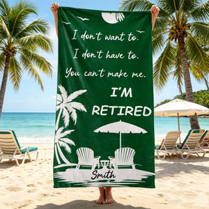Custom Name I Don't Want To I'm Retired Beach Towel | Personalized Funny Retirement Gift