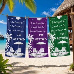 Custom Name I Don't Want To I'm Retired Beach Towel | Personalized Funny Retirement Gift