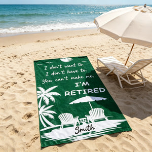 Custom Name I Don't Want To I'm Retired Beach Towel | Personalized Funny Retirement Gift
